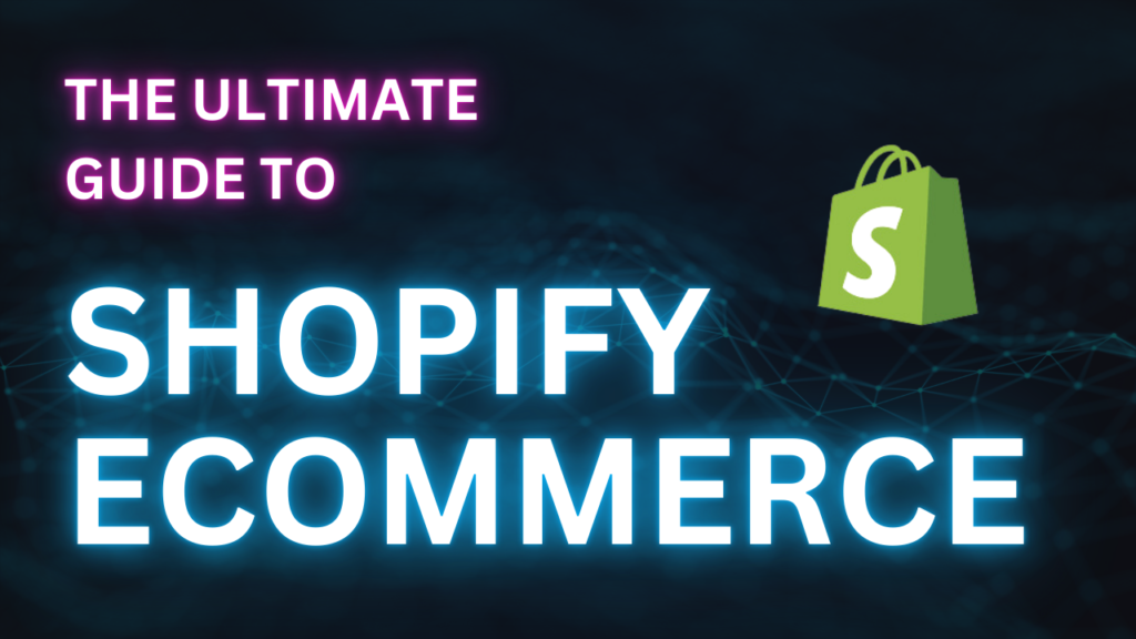 The Ultimate Guide to Shopify Ecommerce